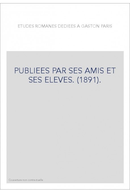 ETUDES ROMANES DEDIEES A GASTON PARIS PUBLIEES PAR SES AMIS ET SES ELEVES. (1891).