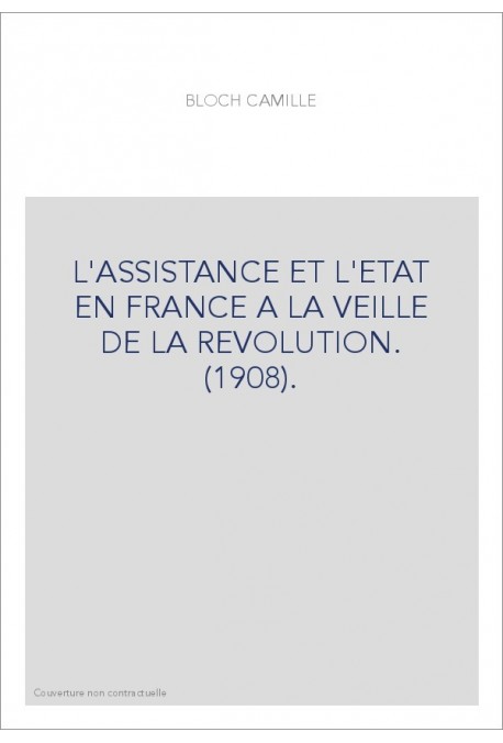 L'ASSISTANCE ET L'ETAT EN FRANCE A LA VEILLE DE LA REVOLUTION. (1908).