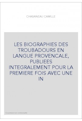 LES BIOGRAPHIES DES TROUBADOURS EN LANGUE PROVENCALE, PUBLIEES INTEGRALEMENT POUR LA PREMIERE FOIS AVEC UNE IN