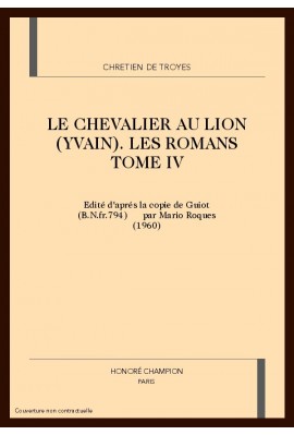 LE CHEVALIER AU LION (YVAIN). LES ROMANS TOME IV
