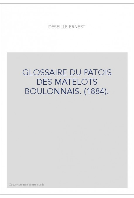 GLOSSAIRE DU PATOIS DES MATELOTS BOULONNAIS. (1884).