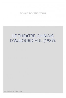 LE THEATRE CHINOIS D'AUJOURD'HUI. (1937).