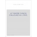 LE THEATRE CHINOIS D'AUJOURD'HUI. (1937).