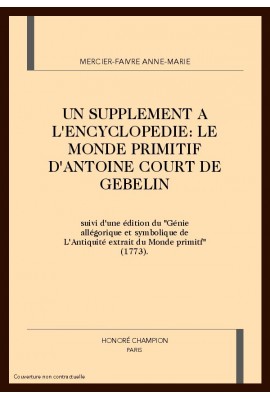UN SUPPLÉMENT A L'ENCYCLOPÉDIE : "LE MONDE PRIMITIF" D'ANTOINE COURT DE GÉBELIN,