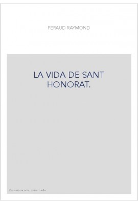 LA VIDA DE SANT HONORAT. LEGENDE EN VERS PROVENçAUX PAR R. FéRAUD, TROUBADOUR NICOIS DU XIIIE SIECLE,