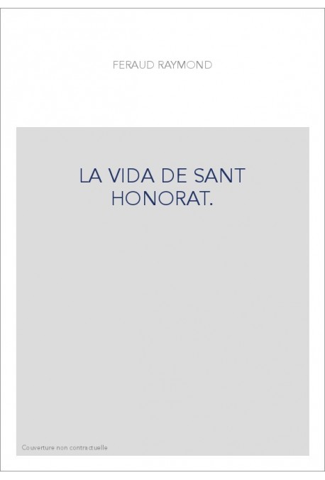 LA VIDA DE SANT HONORAT. LEGENDE EN VERS PROVENçAUX PAR R. FéRAUD, TROUBADOUR NICOIS DU XIIIE SIECLE,