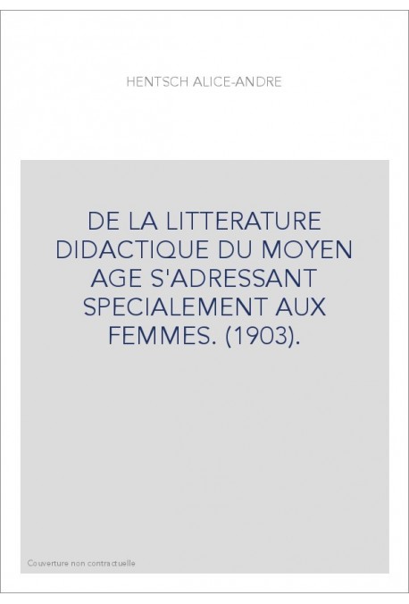 DE LA LITTERATURE DIDACTIQUE DU MOYEN AGE S'ADRESSANT SPECIALEMENT AUX FEMMES. (1903).