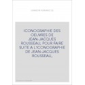 ICONOGRAPHIE DES OEUVRES DE JEAN-JACQUES ROUSSEAU, POUR FAIRE SUITE A L'ICONOGRAPHIE DE JEAN-JACQUES ROUSSEAU,
