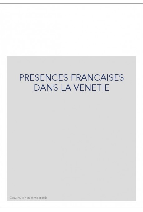 PRESENCES FRANCAISES DANS LA VENETIE