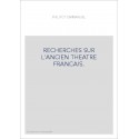 RECHERCHES SUR L'ANCIEN THEATRE FRANCAIS.