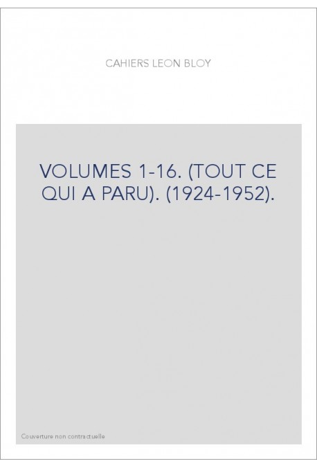 CAHIERS LEON BLOY. VOLUMES 1-16. (TOUT CE QUI A PARU). (1924-1952).