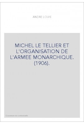 MICHEL LE TELLIER ET L'ORGANISATION DE L'ARMEE MONARCHIQUE. (1906).