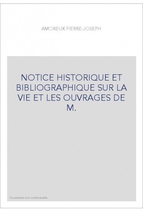 NOTICE HISTORIQUE ET BIBLIOGRAPHIQUE SUR LA VIE ET LES OUVRAGES DE M. LAURENT JOUBERT