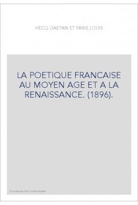 LA POETIQUE FRANCAISE AU MOYEN AGE ET A LA RENAISSANCE. (1896).