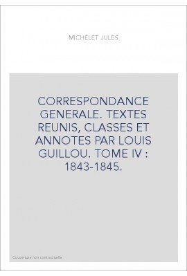 CORRESPONDANCE GENERALE. TOME IV. 1843-1845