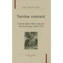 NARCISSE CONTRARIE. L'AMOUR PROPRE DANS LE DISCOURS MORAL EN FRANCE (1650-1715)