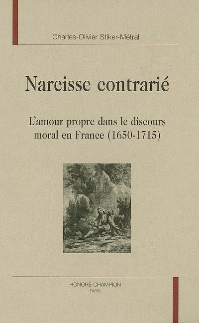 Narcisse Contrarie L Amour Propre Dans Le Discours Moral En France 1650 1715 Stiker Metral Charles Olivier