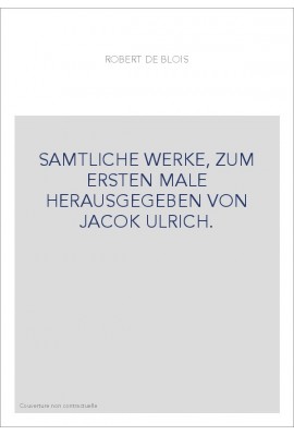 SAMTLICHE WERKE, ZUM ERSTEN MALE HERAUSGEGEBEN VON JACOK ULRICH.