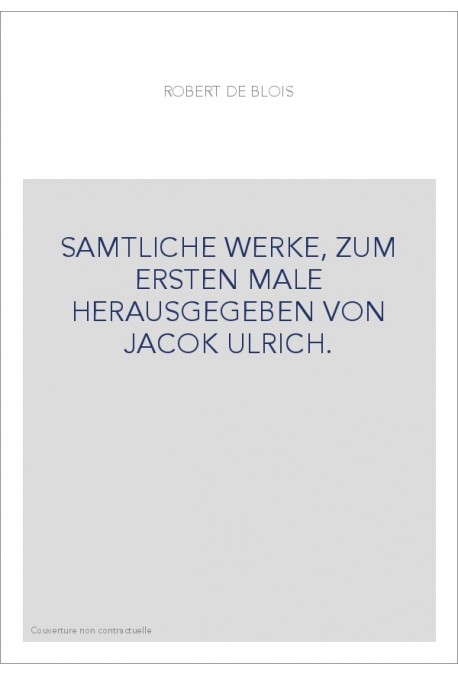 SAMTLICHE WERKE, ZUM ERSTEN MALE HERAUSGEGEBEN VON JACOK ULRICH.