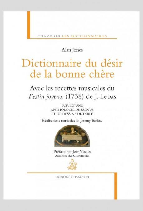 DICTIONNAIRE DU DESIR DE LA BONNE CHERE AVEC LES RECETTES MUSICALES DU FESTIN JOYEUX DE J. LEBAS