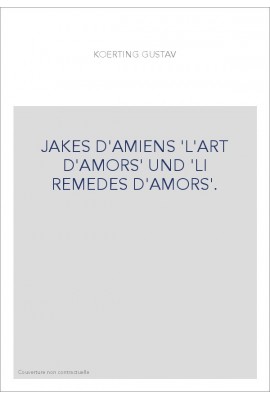 JAKES D'AMIENS 'L'ART D'AMORS' UND 'LI REMEDES D'AMORS'.