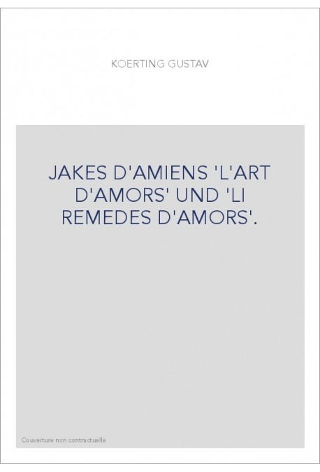 JAKES D'AMIENS 'L'ART D'AMORS' UND 'LI REMEDES D'AMORS'.