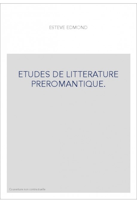 ETUDES DE LITTERATURE PREROMANTIQUE.