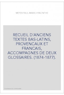 RECUEIL D'ANCIENS TEXTES BAS-LATINS, PROVENCAUX ET FRANCAIS, ACCOMPAGNES DE DEUX GLOSSAIRES. (1874-1877).