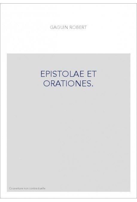 EPISTOLAE ET ORATIONES. TEXTE PUBLIé SUR LES éDITIONS ORIGINALES DE 1498,