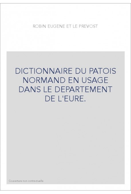 DICTIONNAIRE DU PATOIS NORMAND EN USAGE DANS LE DEPARTEMENT DE L'EURE.