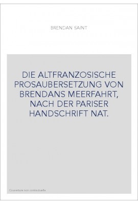 DIE ALTFRANZOSISCHE PROSAUBERSETZUNG VON BRENDANS MEERFAHRT, NACH DER PARISER HANDSCHRIFT NAT.