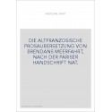 DIE ALTFRANZOSISCHE PROSAUBERSETZUNG VON BRENDANS MEERFAHRT, NACH DER PARISER HANDSCHRIFT NAT.