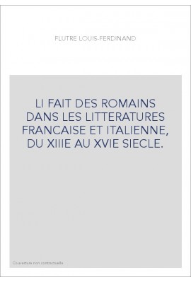 LI FAIT DES ROMAINS DANS LES LITTERATURES FRANCAISE ET ITALIENNE, DU XIIIE AU XVIE SIECLE.