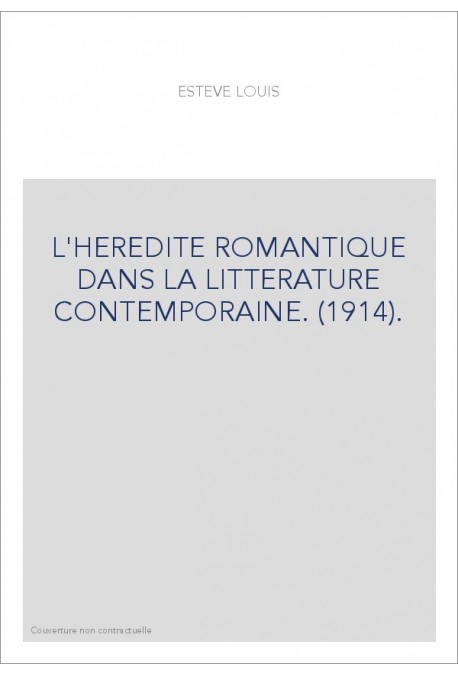 L'HEREDITE ROMANTIQUE DANS LA LITTERATURE CONTEMPORAINE. (1914).