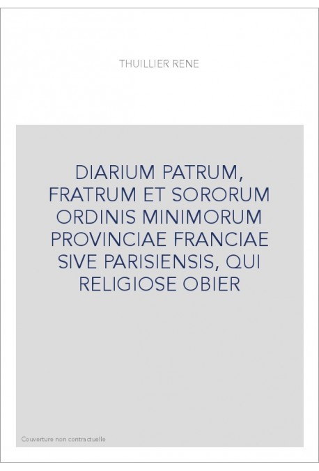 DIARIUM PATRUM, FRATRUM ET SORORUM ORDINIS MINIMORUM PROVINCIAE FRANCIAE SIVE PARISIENSIS, QUI RELIGIOSE OBIER