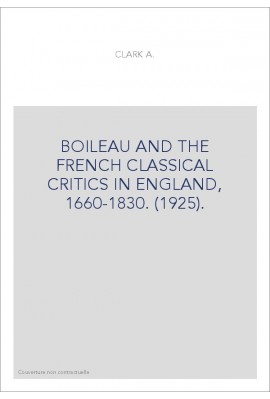 BOILEAU AND THE FRENCH CLASSICAL CRITICS IN ENGLAND, 1660-1830. (1925).