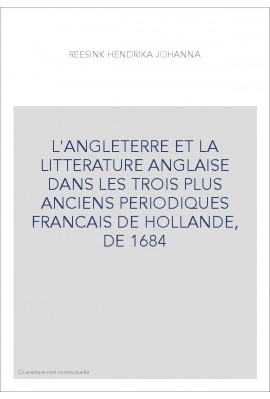 L'ANGLETERRE ET LA LITTERATURE ANGLAISE DANS LES TROIS PLUS ANCIENS PERIODIQUES FRANCAIS DE HOLLANDE, DE 1684