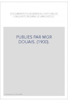 DOCUMENTS POUR SERVIR A L'HISTOIRE DE L'INQUISITION DANS LE LANGUEDOC. (1900).