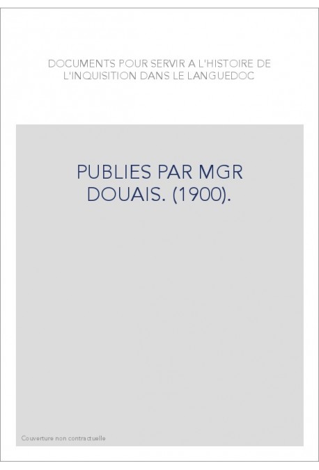 DOCUMENTS POUR SERVIR A L'HISTOIRE DE L'INQUISITION DANS LE LANGUEDOC. (1900).