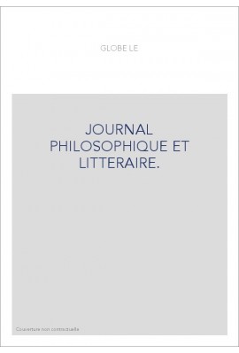 LE GLOBE. JOURNAL PHILOSOPHIQUE ET LITTERAIRE. (1824-AVRIL 1832). VOLUME 1-7