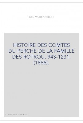 HISTOIRE DES COMTES DU PERCHE DE LA FAMILLE DES ROTROU, 943-1231. (1856).