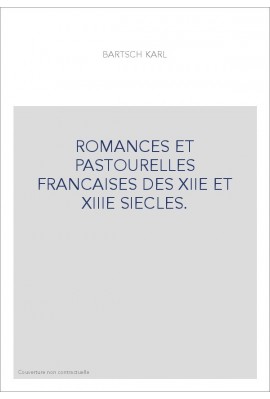 ROMANCES ET PASTOURELLES FRANCAISES DES XIIE ET XIIIE SIECLES.