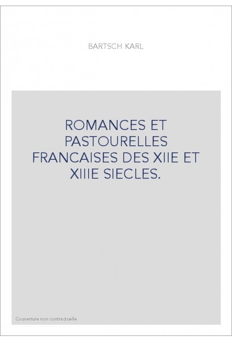 ROMANCES ET PASTOURELLES FRANCAISES DES XIIE ET XIIIE SIECLES.