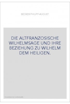 DIE ALTFRANZOSISCHE WILHELMSAGE UND IHRE BEZIEHUNG ZU WILHELM DEM HEILIGEN.