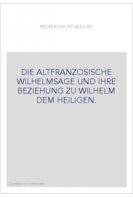 DIE ALTFRANZOSISCHE WILHELMSAGE UND IHRE BEZIEHUNG ZU WILHELM DEM HEILIGEN.