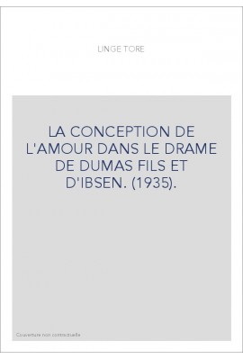 LA CONCEPTION DE L'AMOUR DANS LE DRAME DE DUMAS FILS ET D'IBSEN. (1935).