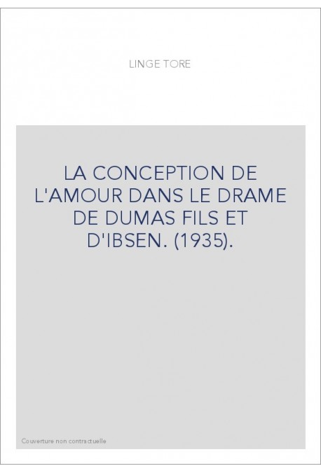 LA CONCEPTION DE L'AMOUR DANS LE DRAME DE DUMAS FILS ET D'IBSEN. (1935).