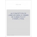 LA CONCEPTION DE L'AMOUR DANS LE DRAME DE DUMAS FILS ET D'IBSEN. (1935).