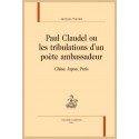 PAUL CLAUDEL, OU LES TRIBULATIONS D'UN POETE AMBASSADEUR   CHINE, JAPON, PARIS
