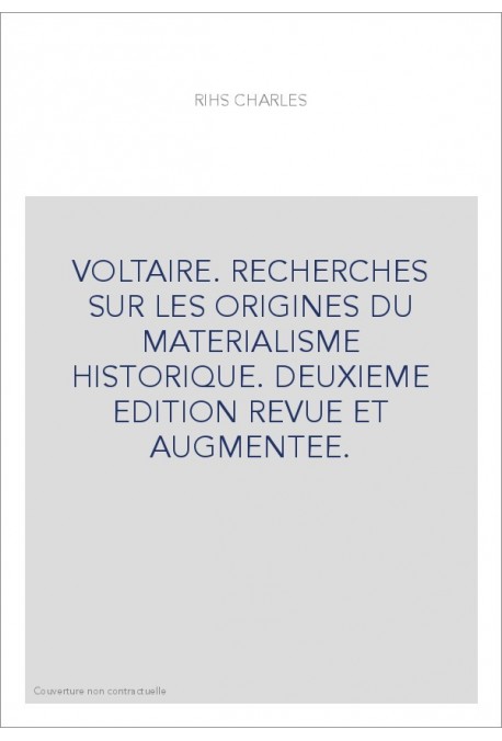 VOLTAIRE. RECHERCHES SUR LES ORIGINES DU MATERIALISME HISTORIQUE. DEUXIEME EDITION REVUE ET AUGMENTEE.